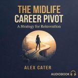 The Midlife Career Pivot, Alex Cater