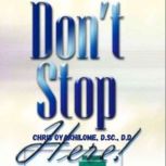 Dont Stop Here, Chris Oyalhilome, D.Sc., D.D.