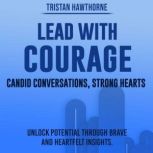 Lead with Courage Candid Conversatio..., Tristan Hawthorne