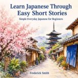 Learn Japanese Through Easy Short Sto..., Frederick Smith
