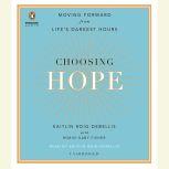 Choosing Hope Moving Forward from Life's Darkest Hours, Kaitlin Roig-DeBellis