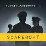 Scapegoat A Flight Crew's Journey from Heroes to Villains to Redemption, Emilio Corsetti III