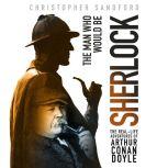 The Man Who Would Be Sherlock, Christopher Sandford