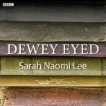 Dewey Eyed, Sarah Naomi Lee