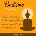 Budismo. Como Empezar. Aprende a Equi..., Adib J. Gore