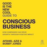 Good is the New Cool Guide to Conscio..., Afdhel Aziz