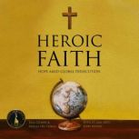 Heroic Faith Hope Amid Global Persecution, Arielle Del Turco