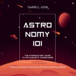 ASTRONOMY 101  The Introductory Guid..., Darrell Ason