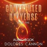 The Convoluted Universe, Book Five, Dolores Cannon
