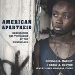 American Apartheid Segregation and the Making of the Underclass, Nancy A. Denton