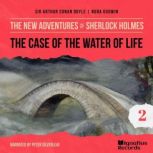 The Case of the Water of Life The Ne..., Sir Arthur Conan Doyle