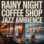 Rainy Night Coffee Shop Jazz Ambience..., Ambient Rest Audio
