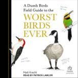 A Dumb Birds Field Guide to the Worst..., Matt Kracht