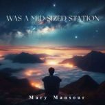 Was a Mid Sized Station, Mary Mansour