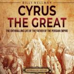 Cyrus the Great The Enthralling Life..., Billy Wellman