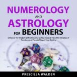 Numerology and Astrology for Beginner..., Prescilla Walden