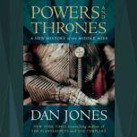 Powers and Thrones A New History of the Middle Ages, Dan Jones