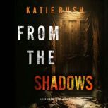 From The Shadows A Dirk King FBI Sus..., Katie Rush