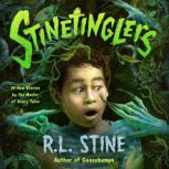Stinetinglers All New Stories by the Master of Scary Tales, R. L. Stine