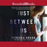 Just Between Us, Rebecca Drake