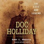 Doc Holliday The Life and Legend, Gary L. Roberts