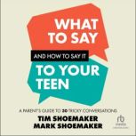 What to Say and How to Say It to Your..., Tim Shoemaker