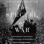 The Spectre of War International Communism and the Origins of World War II, Jonathan Haslam