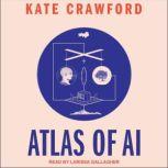 Atlas of AI Power, Politics, and the Planetary Costs of Artificial Intelligence, Kate Crawford