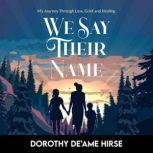 We Say Their Name, Dorothy  Deame Hirse