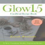 Glow 15 Unofficial Recipe Book 30 Mo..., Karah Westlake