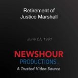 Retirement of Justice Marshall, PBS NewsHour