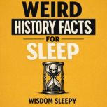 Weird History Facts for Sleep, Wisdom Sleepy