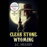 Clear Stone, Wyoming  THE TRAVELER ..., J.C. Hulsey