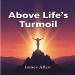 Above Lifes Turmoil, James Allen