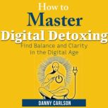 How to Master Digital Detoxing, Danny Carlson
