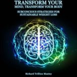 Transform Your Mind, Transform Your B..., Richard Trillion Mantey