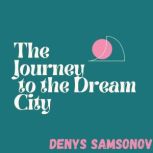 The Journey to the Dream City, Denys Samsonov