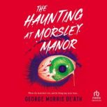 The Haunting at Morsley Manor, George Morris DeAth