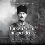 The Turkish War of Independence The ..., Charles River Editors