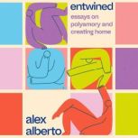 Entwined Essays on Polyamory and Cre..., Alex Alberto