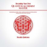 Becoming Your Own Quantum Alchemist M..., Rosalia Quintana