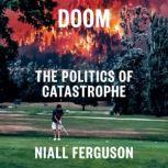 Doom The Politics of Catastrophe, Niall Ferguson