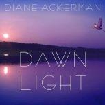 Dawn Light Dancing with Cranes and Other Ways to Start the Day, Diane Ackerman