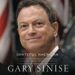 Grateful American A Journey from Self to Service, Gary Sinise