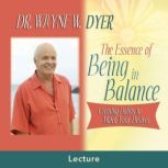 The Essence of Being in Balance, Dr. Wayne W. Dyer