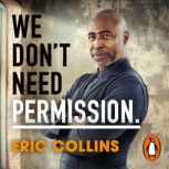 We Dont Need Permission, Eric Collins