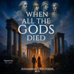 When All the Gods Died, Sudarshan Chatterjee, M.D.