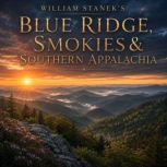 William Staneks Blue Ridge, Smokies ..., The Editors of Our American National Parks