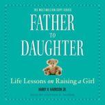 Father to Daughter Life Lessons on Raising a Girl, Jr. Harrison