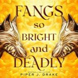 Fangs So Bright  Deadly, Piper J. Drake